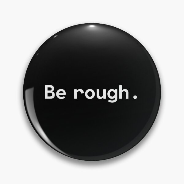 Item preview, Be rough | Existential Overload designed and sold by TakeOnWisdom.