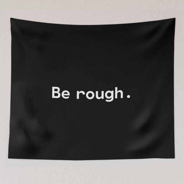 Item preview, Be rough | Existential Overload designed and sold by TakeOnWisdom.