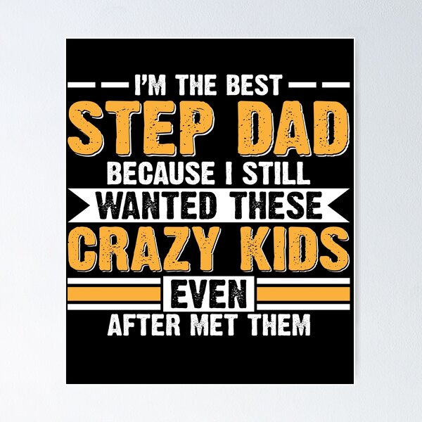 Item preview, I'm The Best Step Dad Because I Still Wanted These Crazy Kids Even After I Met Them designed and sold by Zeevla.