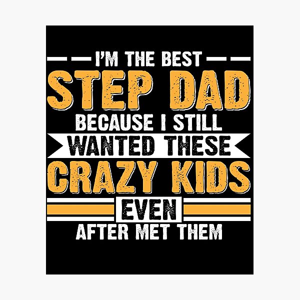 Item preview, I'm The Best Step Dad Because I Still Wanted These Crazy Kids Even After I Met Them designed and sold by Zeevla.