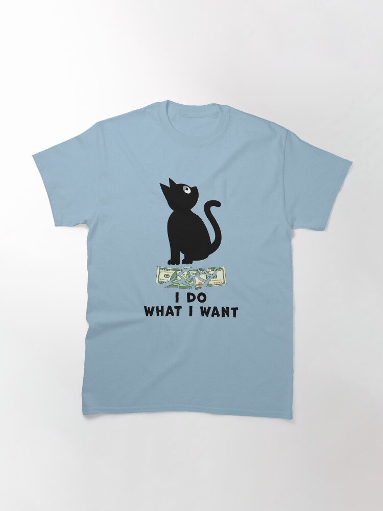Thumbnail 2 of 7, Classic T-Shirt, BLACK CAT TEARS A ONE HUNDRED DOLLAR BILL, SAYS I DO WHAT I WANT designed and sold by Catinorbit.