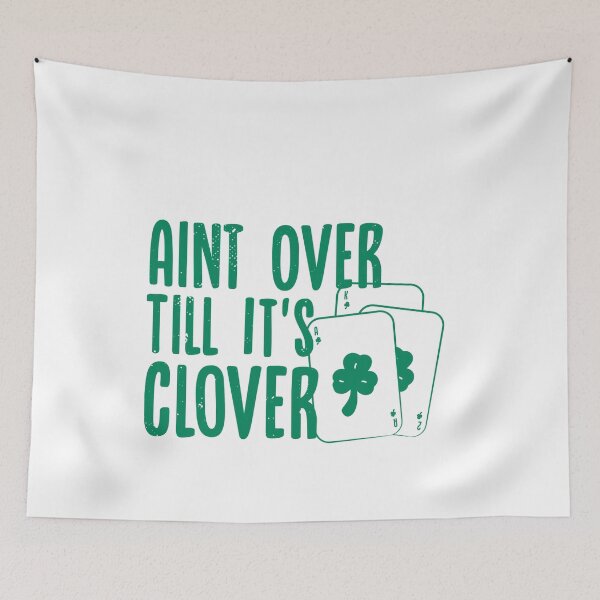 Item preview, Aint Over Till Its Clover designed and sold by TheFlipRepublic.