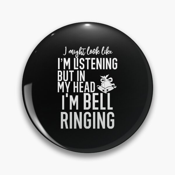 I Might Look Like I'm Listening To You But In My Head I'm Bell