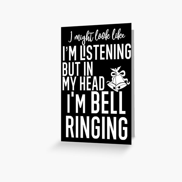 Item preview, I Might Look Like I'm Listening To You But In My Head I'm Bell Ringing designed and sold by TeesYouWant.