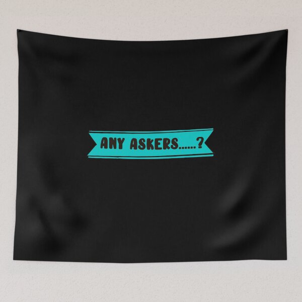 Item preview,  Any askers? designed and sold by papaipapai198.