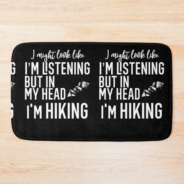 Item preview, I Might Look Like I'm Listening To You But In My Head I'm Hiking designed and sold by TeesYouWant.