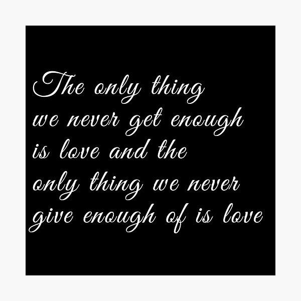 Item preview, The only thing we never get enough is love and the only thing we never  give enough of is love  designed and sold by StickyFy Hub.