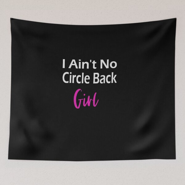 Item preview, I Aint No Circle Back Kinda Girl designed and sold by Tovahblue.