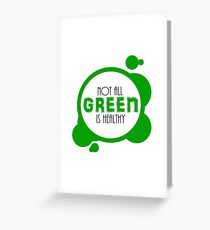 Not All Green is Healthy Greeting Card