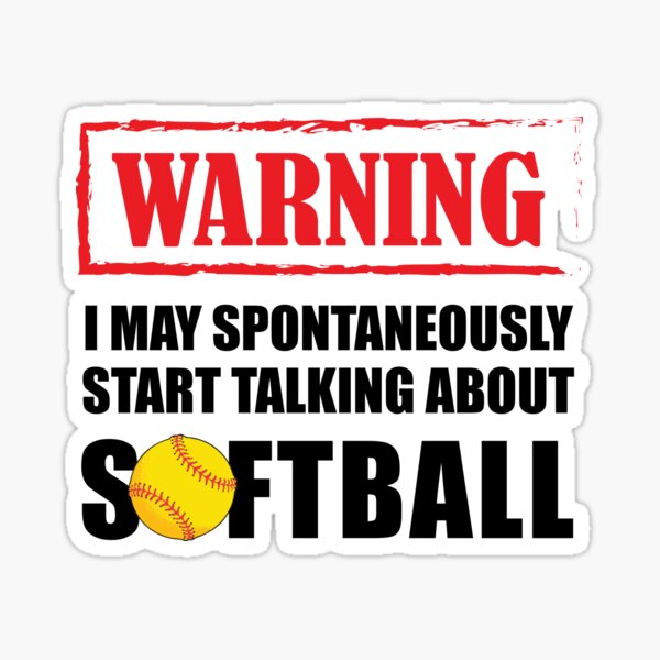 I May Sponatenously Start Talking Bout Softball Sticker
