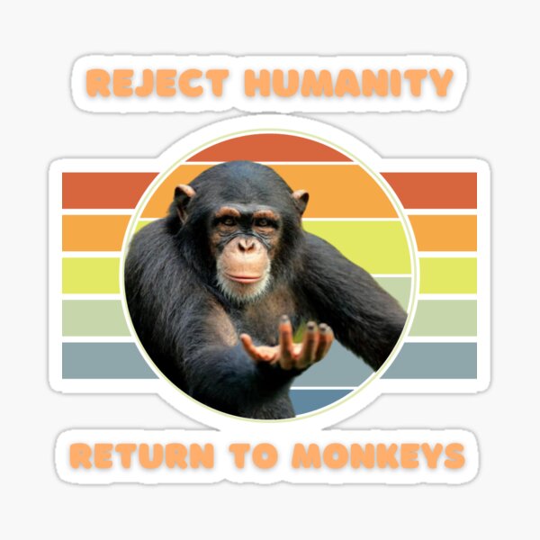 Reject Humanity Return to Monke Evolution Funny Chimp Meme - Reject  Humanity - Sticker