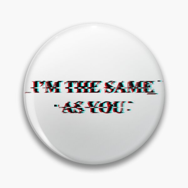 Item preview, I'm the same as you Glitch designed and sold by Trantor-Tees.
