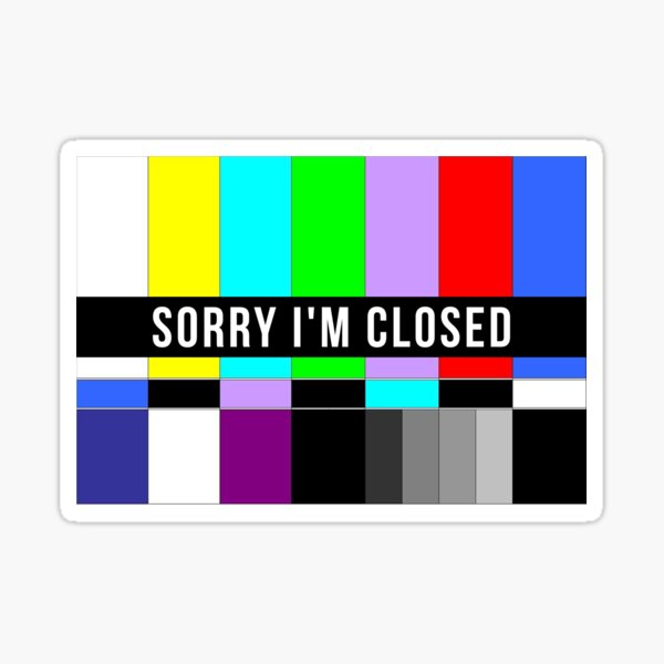 sorry-i-m-closed-no-signal-sticker-for-sale-by-drakouv-redbubble