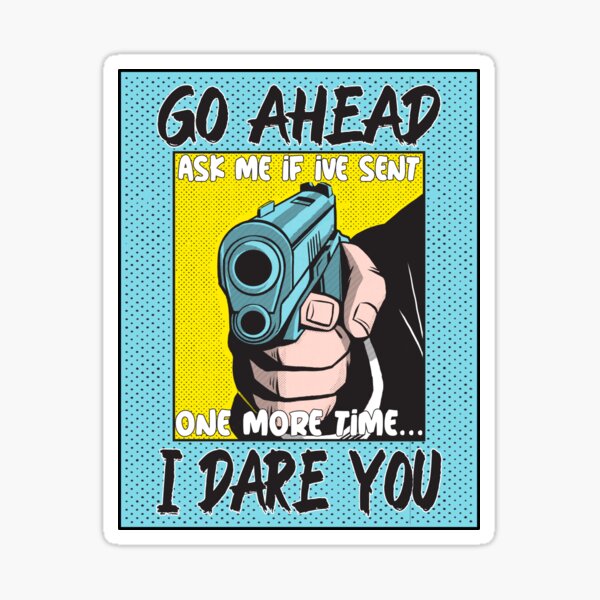 Ask If I've Sent One More Time.......... Sticker