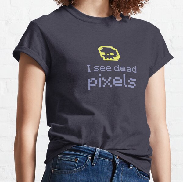I see dead pixels Classic T-Shirt