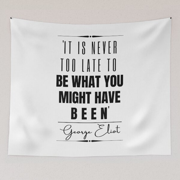 Item preview, George Eliot Inspirational Historical Quote- “It is never too late to be what you might have been.” designed and sold by QuoteActually.