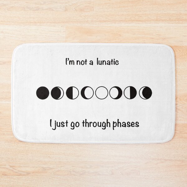 Item preview, I’m Not A Lunatic, I Just Go Through Phases  designed and sold by Kimberley Bargache.