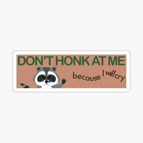 Item preview, Don’t honk at me bumper sticker  designed and sold by latenightsnacc.