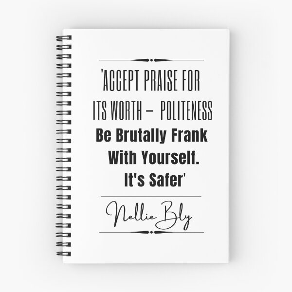 Item preview, Nellie Bly Words of Wisdom Historical Quote- “Accept praise for its worth — politeness. Be brutally frank with yourself. It's safer.” designed and sold by QuoteActually.
