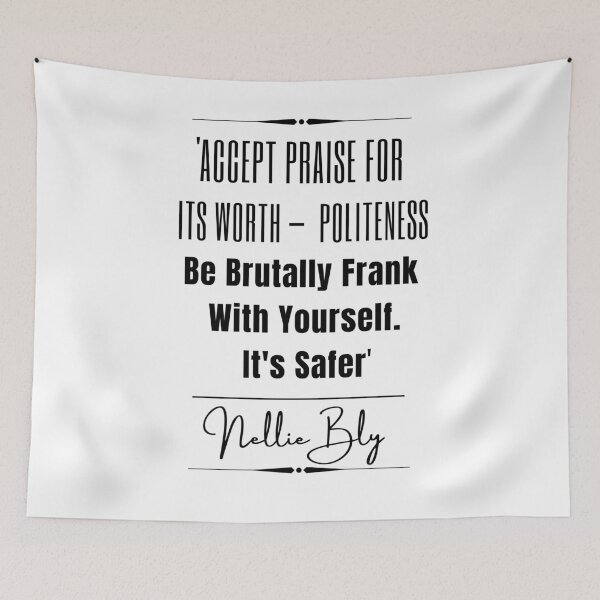 Item preview, Nellie Bly Words of Wisdom Historical Quote- “Accept praise for its worth — politeness. Be brutally frank with yourself. It's safer.” designed and sold by QuoteActually.