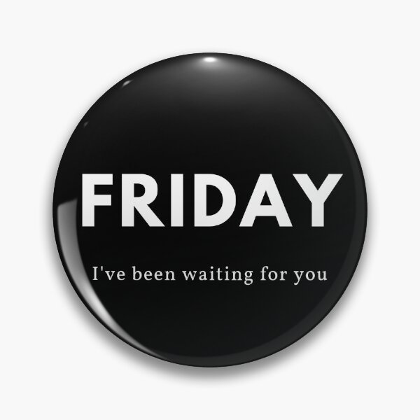 Item preview, Friday - I've been waiting for you (white text) designed and sold by HBThoughts.