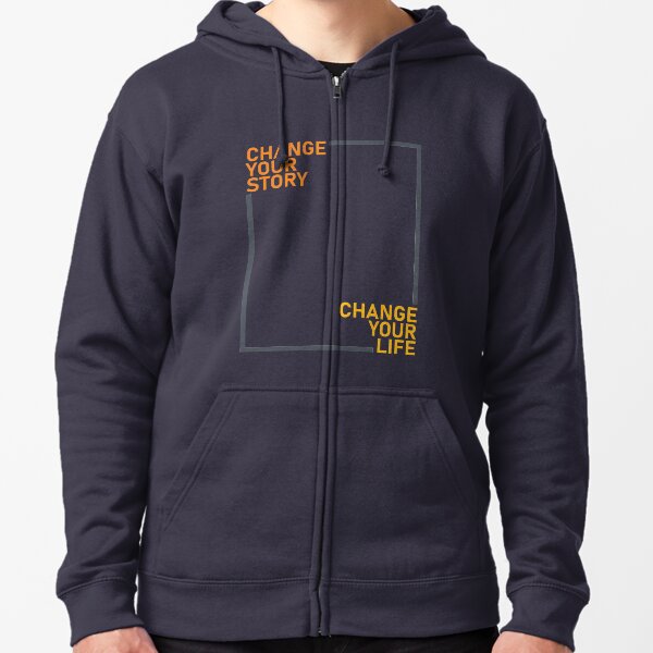 Change Your Story, Change Your LIFE (Growth Mindset) Zipped Hoodie