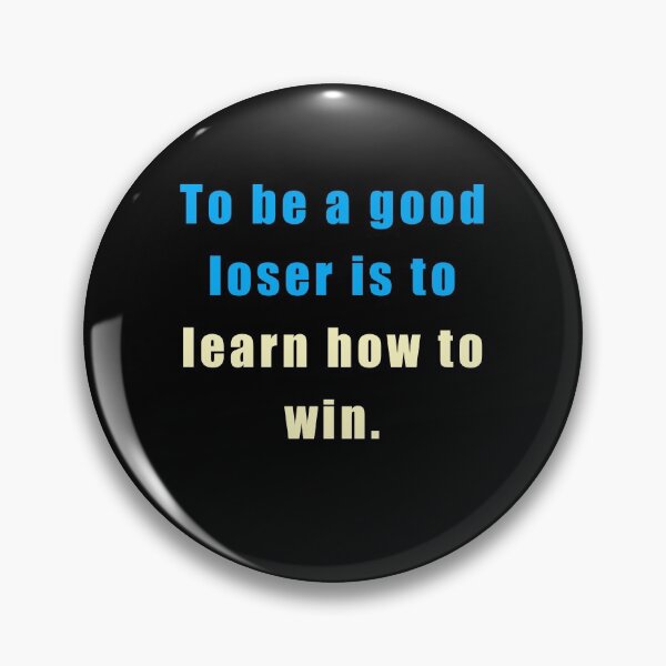 Item preview, To Be A Good Loser Is To Learn How To Win designed and sold by sasijaya.
