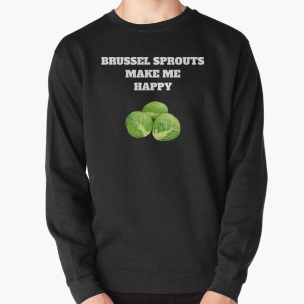 Brussel sprouts make me happy Pullover Sweatshirt