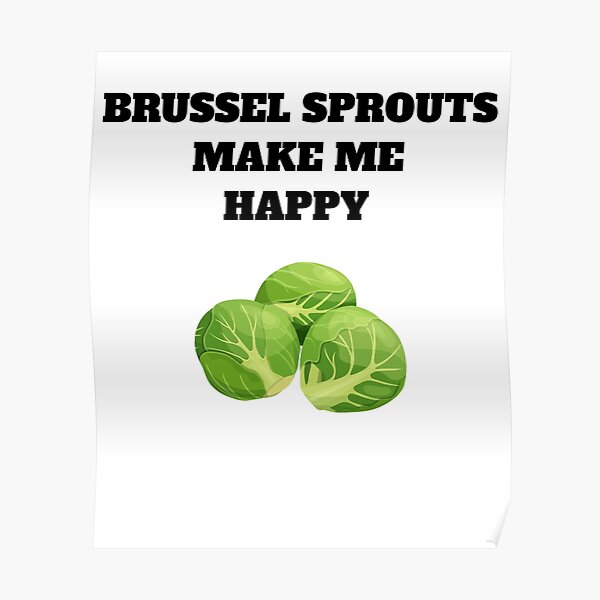 Brussel sprouts make me happy Poster