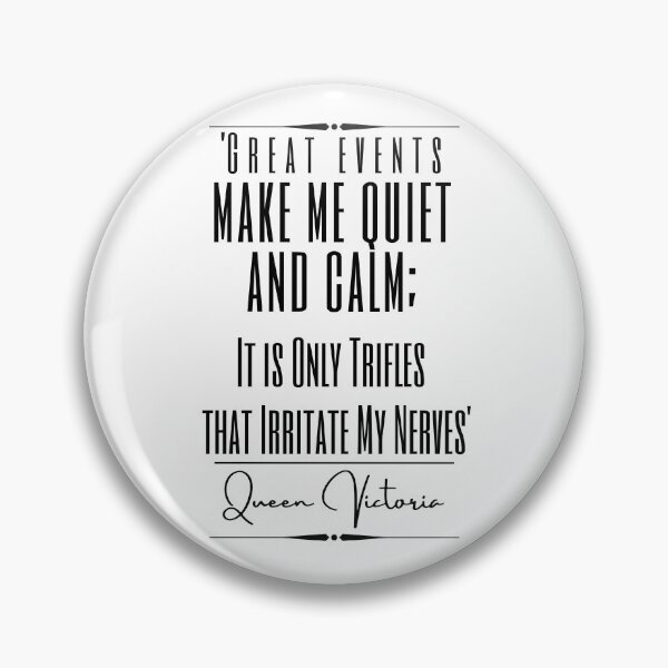 Item preview, Queen Victoria Historical Quote- “Great events make me quiet and calm; it is only trifles that irritate my nerves.” designed and sold by QuoteActually.