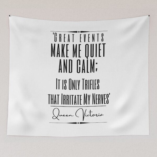 Item preview, Queen Victoria Historical Quote- “Great events make me quiet and calm; it is only trifles that irritate my nerves.” designed and sold by QuoteActually.