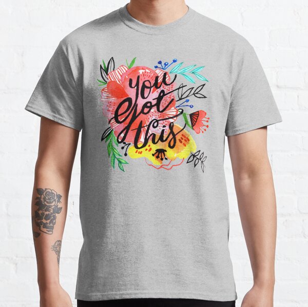 You got this! Classic T-Shirt