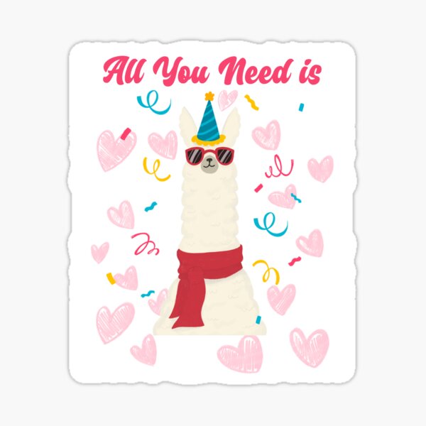 Llama With Sunglasses All You Need Is Love And Llamas Sticker By