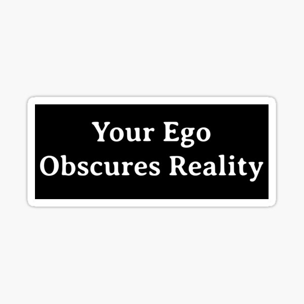 Item preview, Your Ego Obscures Reality  designed and sold by xxxellaxxx.