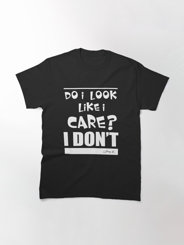 Alternate view of Do I look like I care? Classic T-Shirt