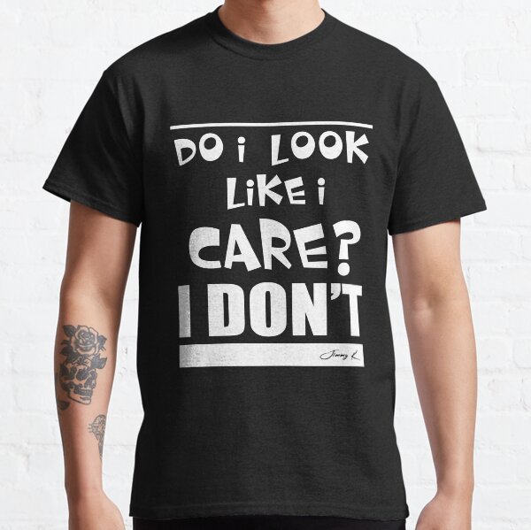 Do I look like I care? Classic T-Shirt