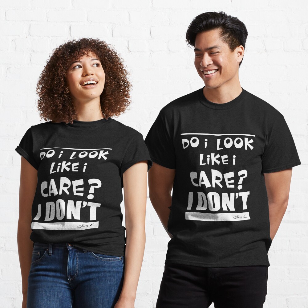 Do I look like I care? Classic T-Shirt