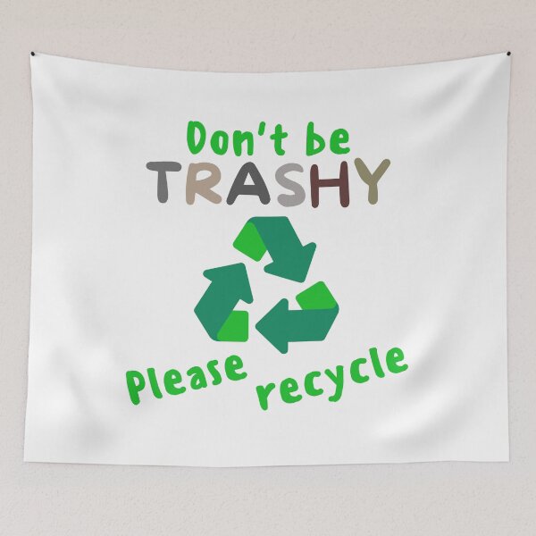 Item preview, Don't Be Trashy Please Recycle - Climate Change, Global Warming, Earth Day, Arbor Day, Tree Hugger designed and sold by jadedscientist.