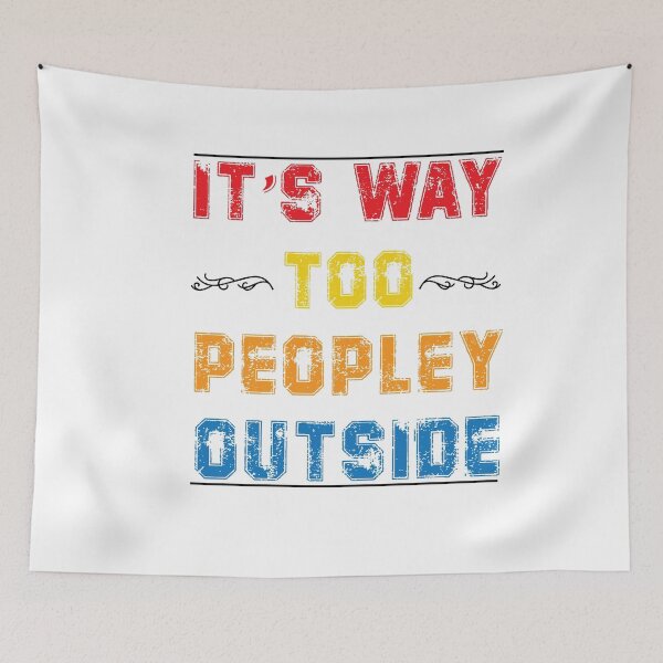 Item preview, IT'S WAY TOO PEOPLEY OUTSIDE  designed and sold by RababE.