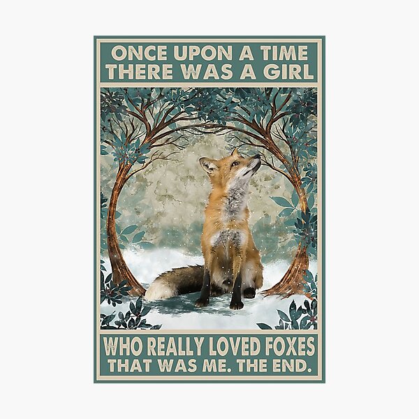 Once Upon A Time There Was A Girl Who Really Loved Foxes Photographic Print