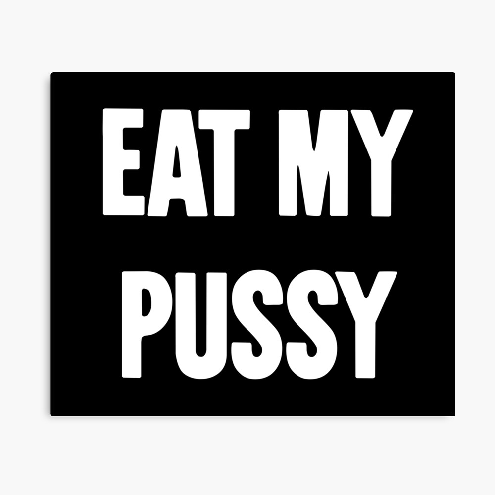 Eat My Pussy