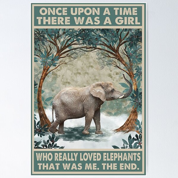 Item preview, Once Upon A Time There Was A Girl Who Really Loved Elephants designed and sold by Donna6778.
