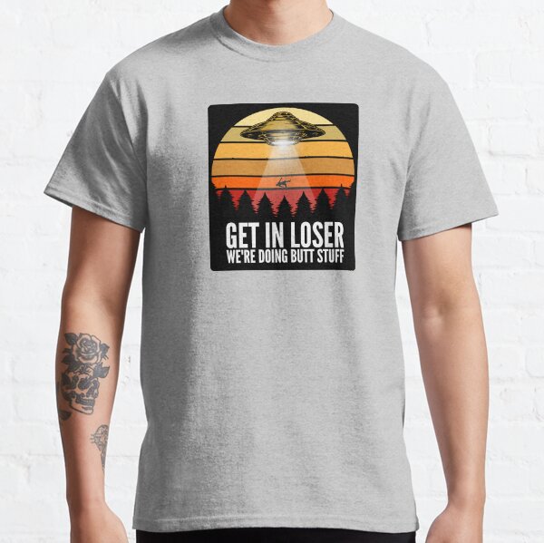 Item preview, Funny Get in loser we're doing butt stuff Alien Ufo Abduction designed and sold by chris-ellis-art.