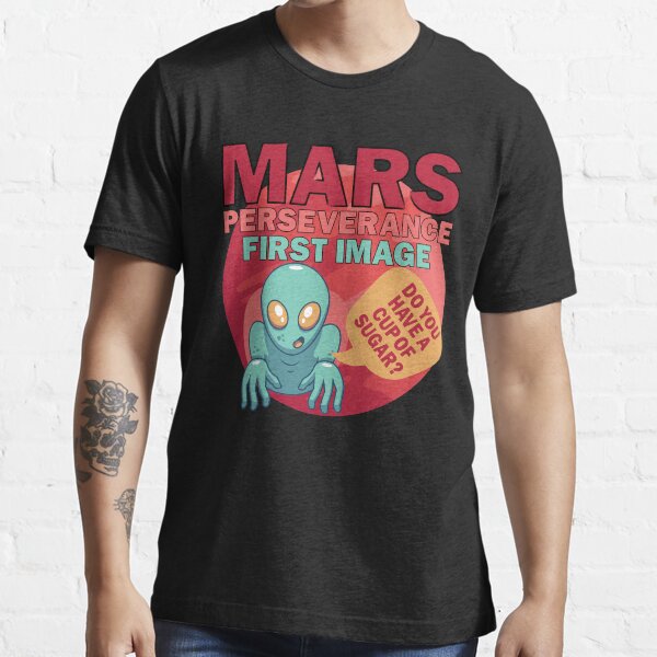 Mars Perseverance Rover First Image Alien Do You Have A Cup Of Sugar Essential T-Shirt