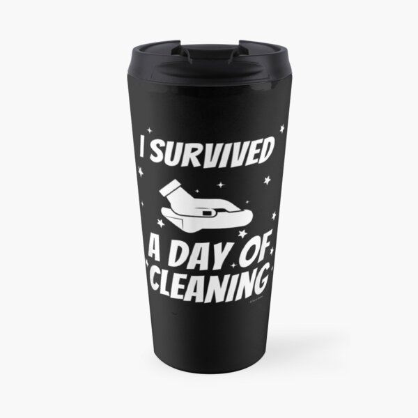 I Survived A Day Of Cleaning Crew Housekeeping Busy Mom Fun Travel Mug