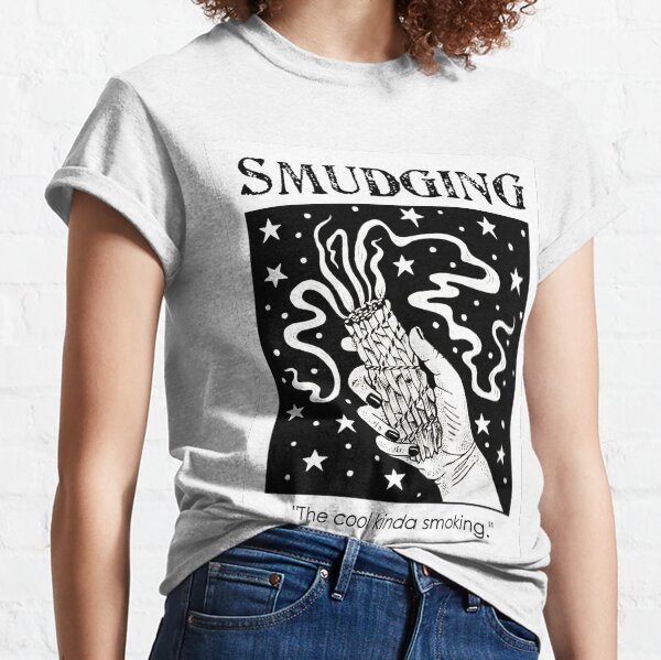 Smudging - the cool kinda smoking! Classic T-Shirt
