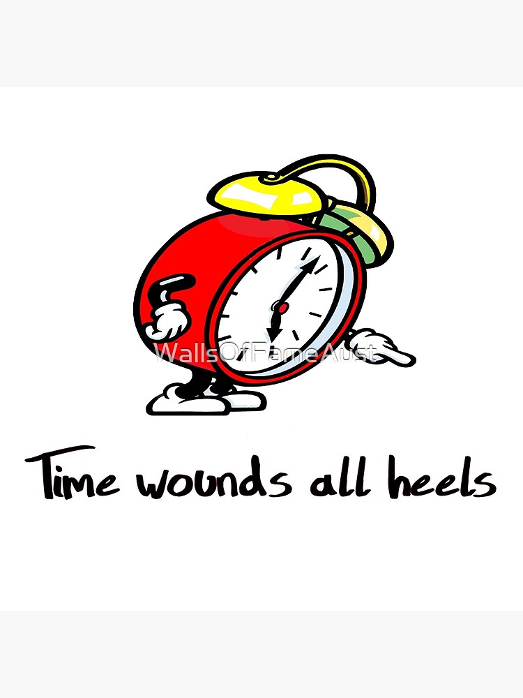 "Time Wounds All Heels. Fun Quote. WallsOfFame" Poster for Sale by