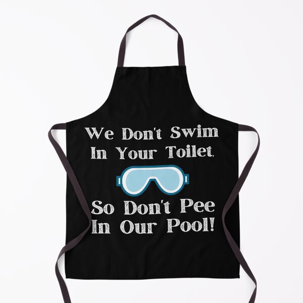 Item preview, We Don't Swim In Your Toilet, So Don't Pee In Our Pool designed and sold by PureGeometry.