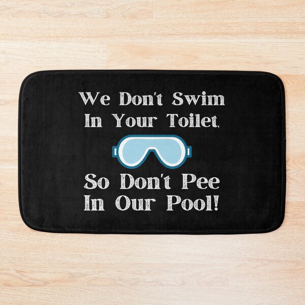 Item preview, We Don't Swim In Your Toilet, So Don't Pee In Our Pool designed and sold by PureGeometry.