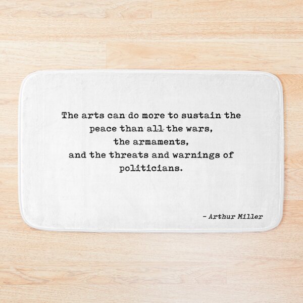 Item preview, The Arts Can Do More To Sustain The Peace Than All The Wars The Armaments And The Threats And Warnings Of Politicians Quote by Arthur Miller designed and sold by GraphixDisplate.